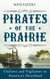 Pirates of the Prairie - Outlaws and Vigilantes in America's Heartland