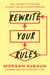 Rewrite Your Rules - The Journey to Success in Less Time with More Freedom
