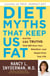 Diet Myths That Keep Us Fat - And the 101 Truths That Will Save Your Waistline--and Maybe Even Your Life