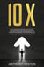 10X: What Successful People do That you Don't. Unlocking the most Important Principles for Success in your Personal and Professional Life - Fastlane to Success