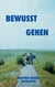 Bewusst gehen