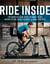 Ride Inside - The Essential Guide to Get the Most Out of Indoor Cycling, Smart Trainers, Classes, and Apps