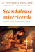 Scandaleuse miséricorde - Quand Dieu dépasse les bornes