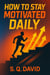 How to Stay Motivated Daily