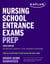 Nursing School Entrance Exams Prep - Your All-in-One Guide to the Kaplan and HESI Exams