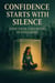 Confidence Starts With Silence