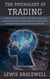 The Psychology of Trading: Understanding the Emotional Side of Investing and How Emotions Impact Decision-Making and Strategies for Success in the Stock Market