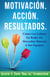 Motivación. Acción. Resultados.: Cómo Los Líderes En Redes De Mercadeo Mueven A Sus Equipos