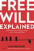 Free Will Explained - How Science and Philosophy Converge to Create a Beautiful Illusion