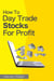How To Day Trade Stocks For Profit