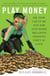 Play Money - Or, How I Quit My Day Job and Made Millions Trading Virtual Loot
