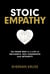 Stoic Empathy - The Road Map to a Life of Influence, Self-Leadership, and Integrity
