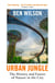 Urban Jungle - Wilding the City, from the author of Metropolis