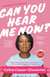 Can You Hear Me Now? - How I Found My Voice and Learned to Live with Passion and Purpose