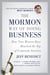 The Mormon Way of Doing Business - How Nine Western Boys Reached the Top of Corporate America
