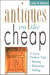 Antiques on the Cheap - A Savvy Dealer's Tips: Buying, Restoring, Selling