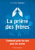 La prière des frères - Comment prier les uns pour les autres