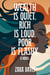 Wealth is Quiet, Rich is Loud, Poor is Flashy