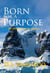 Born for a Purpose - The Ultimate Reason for Existence