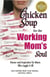 Chicken Soup for the Working Mom's Soul - Humor and Inspiration for Moms Who Juggle It All