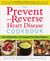 The Prevent and Reverse Heart Disease Cookbook - Over 125 Delicious, Life-Changing, Plant-Based Recipes