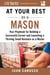 At Your Best as a Mason - Your Playbook for Building a Successful Career and Launching a Thriving Small Business as a Mason