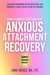 Compassionate Strategies for Anxious Attachment Recovery