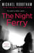 The Night Ferry - The tense, addictive thriller from the author of LYING BESIDE YOU