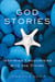 God Stories - Inspiring Encounters with the Divine