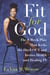 Fit for God - The 8-Week Plan That Kicks The Devil OUT and Invites Health and Healing IN
