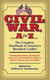 Civil War, A to Z - The Complete Handbook of America's Bloodiest Conflict