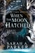 When the Moon Hatched - A Novel