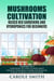 Mushrooms Cultivation,Raised Bed Gardening and Hydroponics for Beginners: 3 Books in 1, Everything You Need to Know About Growing Vegetables at Home, for Pleasure, to Heal Yourself and for Business - Gardening