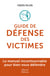 Le guide de défense des victimes - Le manuel incontournable pour bien vous défendre