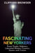 Fascinating New Yorkers:  Power Freaks, Mobsters, Liberated Women, Creators, Queers and Crazies