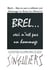 Brel... this is not a tribute yet - homage to Irma La Douce