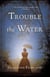 Trouble the Water - A Novel