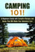 Camping 101!: A Beginners Guide with Campfire Recipes and Hacks That Will Make Your Adventure Fun! - Camping and Backpacking