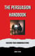 The Persuasion Handbook : Hacking Your Communications