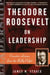 Theodore Roosevelt on Leadership - Executive Lessons from the Bully Pulpit