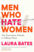 Men Who Hate Women - From incels to pickup artists, the truth about extreme misogyny and how it affects us all