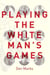 Playing the White Man's Games