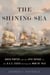 The Shining Sea - David Porter and the Epic Voyage of the U.S.S. Essex during the War of 1812