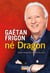 Gaétan Frigon, né Dragon - Quand entreprendre rime avec feu sacré