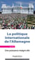 La politique internationale de l'Allemagne - Une puissance malgré elle