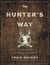 The Hunter's Way - A Guide to the Heart and Soul of Hunting