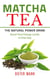 Matcha Tea -The Natural Power Drink - Boost Your Energy Levels In One Day