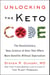 Unlocking the Keto Code - The Revolutionary New Science of Keto That Offers More Benefits Without Deprivation