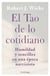 El Tao de lo cotidiano - Humildad y sencillez en una época narcisista