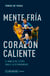Mente fría corazón caliente - El manejo del estrés para el alto rendimiento